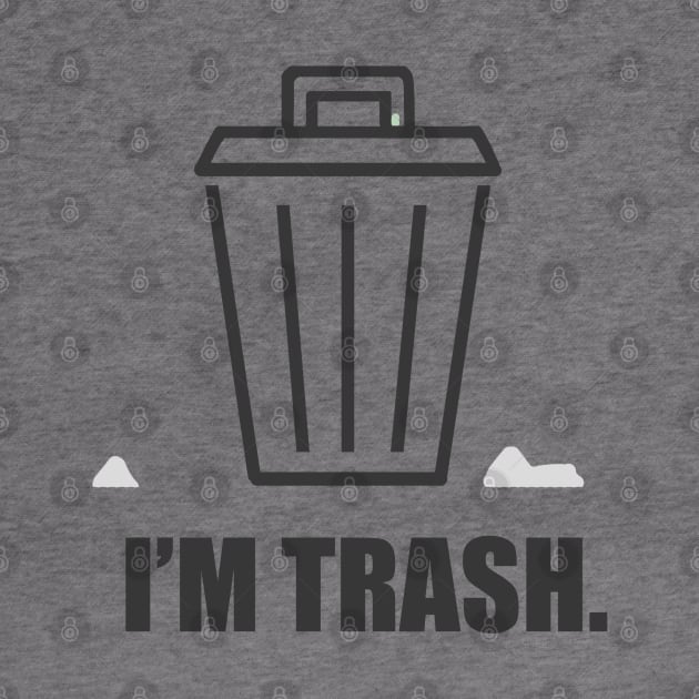 I'm trash. by CuteShirtDesigns